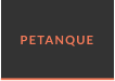 PETANQUE